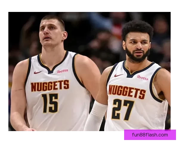 穆雷狂砍53分约基奇差点创三双主帅称联盟最强二人组